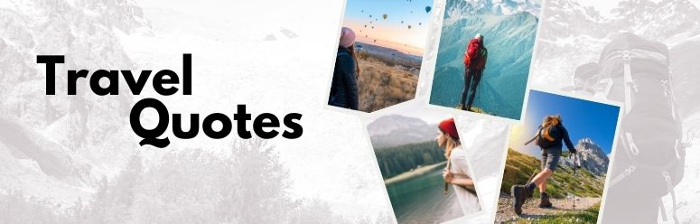 65+ Best Travel Quotes For Those Who Love Travelling​