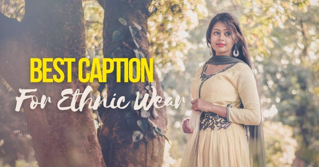 best caption for ethnic wear
