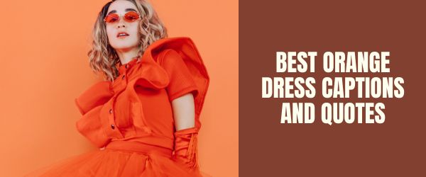 130+ Best Orange Dress Captions For Instagram????
