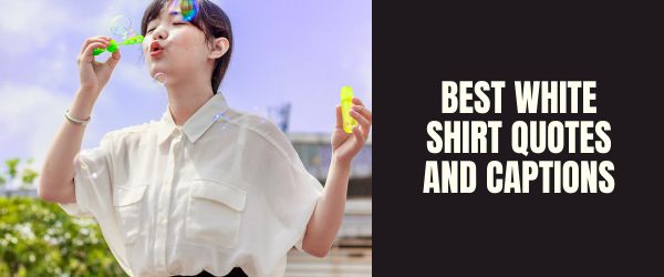 BEST WHITE SHIRT QUOTES AND CAPTIONS