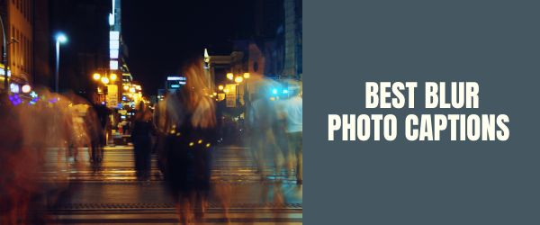 BEST BLUR PHOTO CAPTIONS