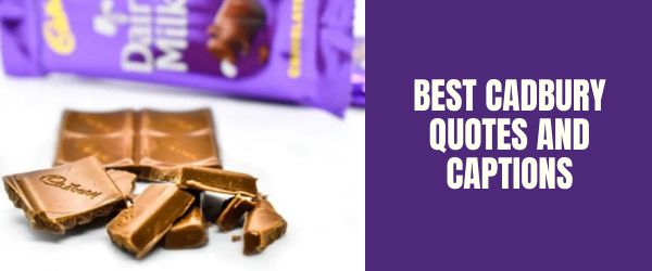 BEST CADBURY QUOTES AND CAPTIONS