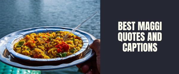 BEST MAGGI QUOTES AND CAPTIONS