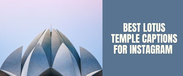 BEST LOTUS TEMPLE CAPTIONS FOR INSTAGRAM