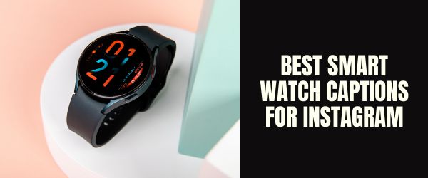 Best smart watch captions for instagram