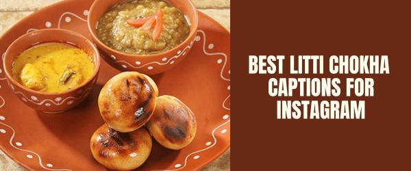 Best litti chokha captions for instagram