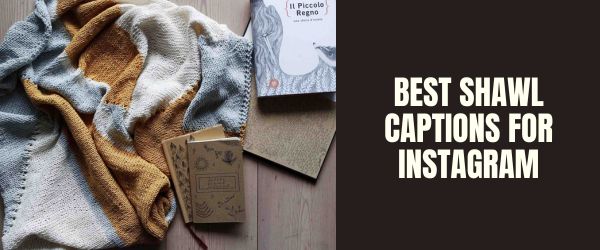 Best shawl captions for instagram
