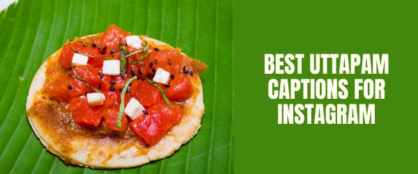 Best uttapam captions for instagram
