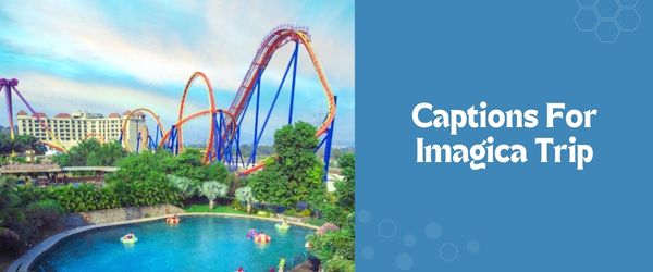 captions for imagica trip