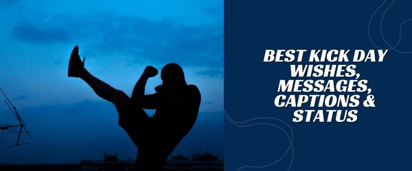 BEST KICK DAY WISHES, MESSAGES, CAPTIONS & STATUS