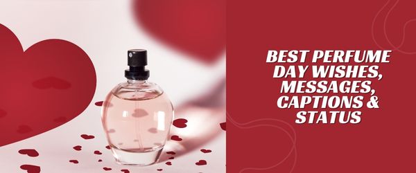 BEST PERFUME DAY WISHES, MESSAGES, CAPTIONS & STATUS