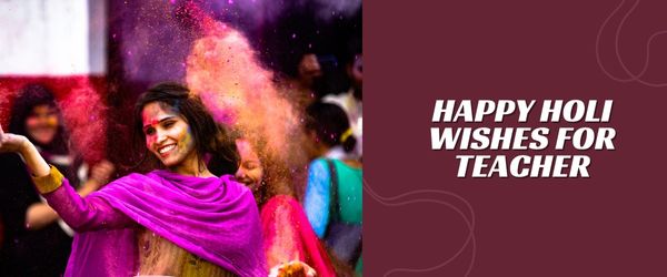 HAPPY Holi Wishes For Teacher
