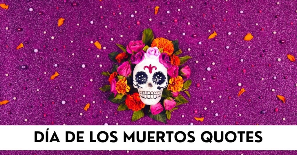 Día de los Muertos Quotes