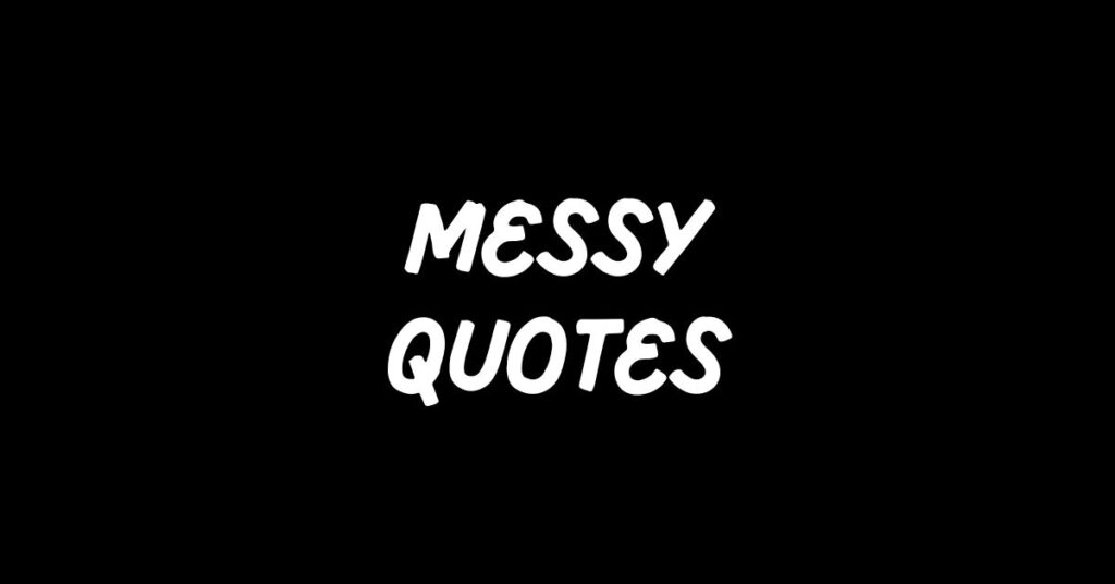 Messy Quotes