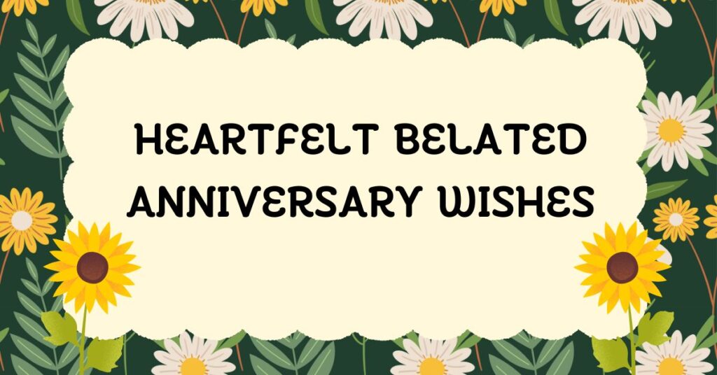 Belated Anniversary Wishes