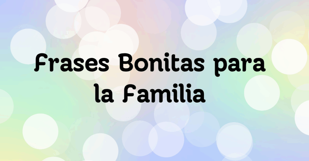 Frases Bonitas para la Familia