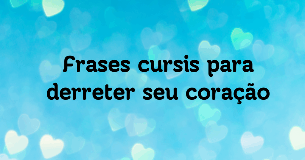 Frases cursis para derreter seu coração