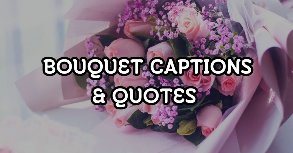 Bouquet Captions & Quotes For Instagram