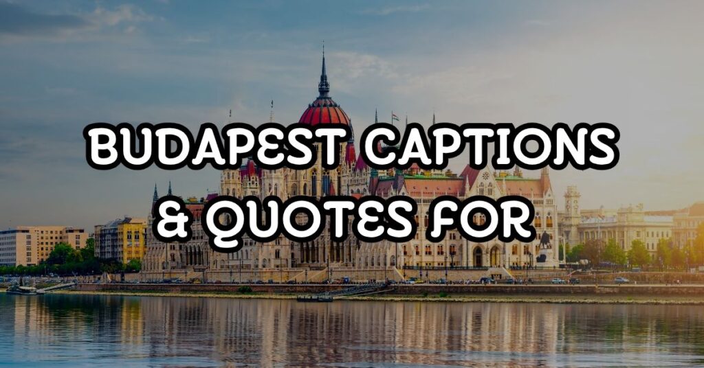 Budapest Captions & Quotes For Instagram