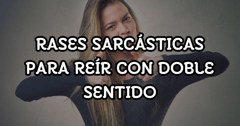 Frases sarcásticas para reír con doble sentido