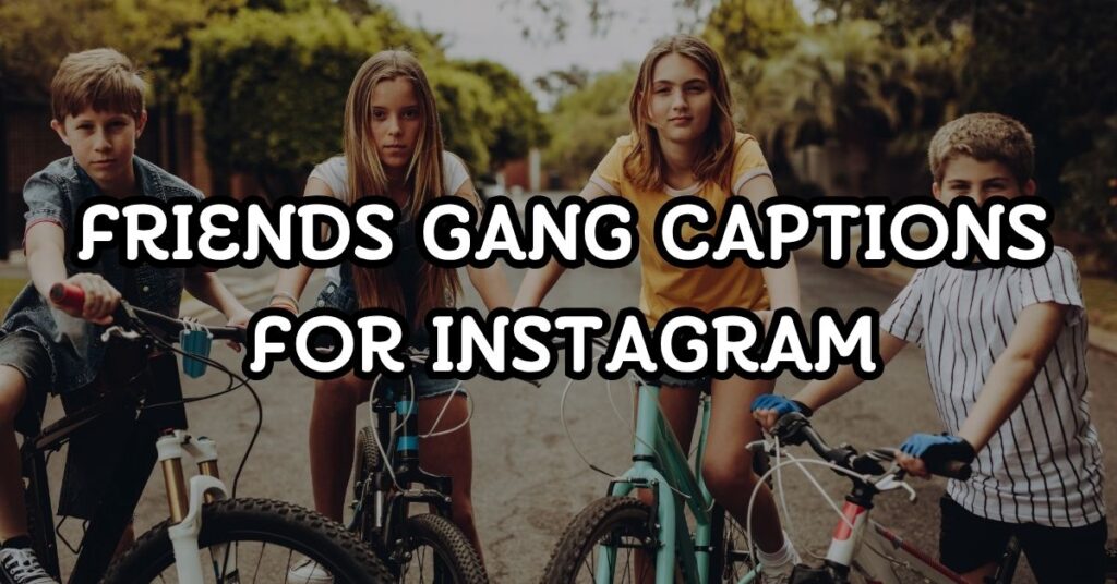 Friends Gang Captions For Instagram