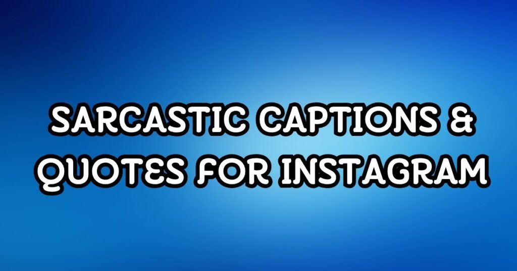 Sarcastic Captions & Quotes For Instagram