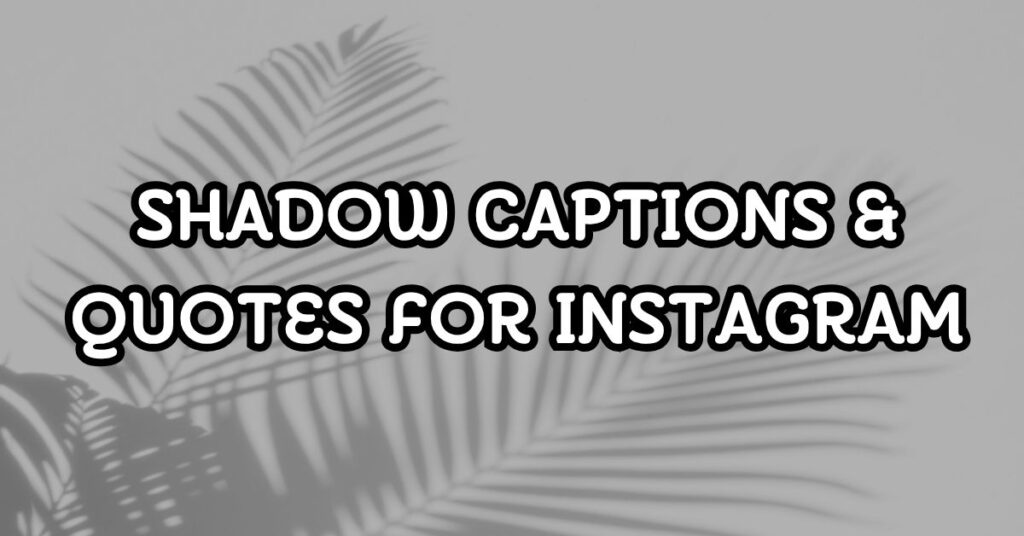 Shadow Captions & Quotes For Instagram