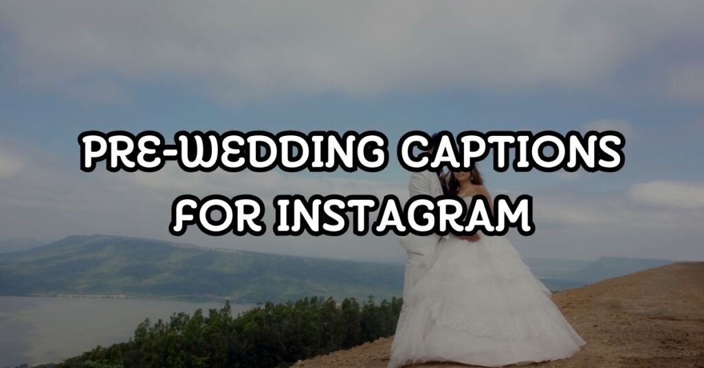pre wedding captions for instagram