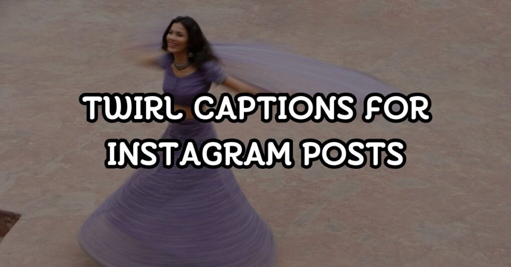 twirl captions for insatgram