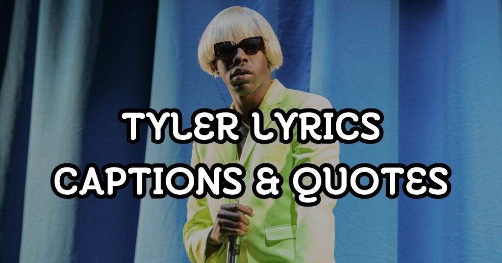 Tyler Lyrics Captions & Quotes