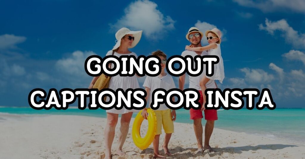 Going Out Captions For Instagram