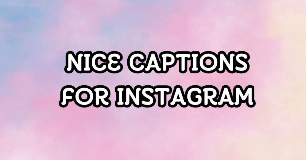 Nice Captions For Instagram