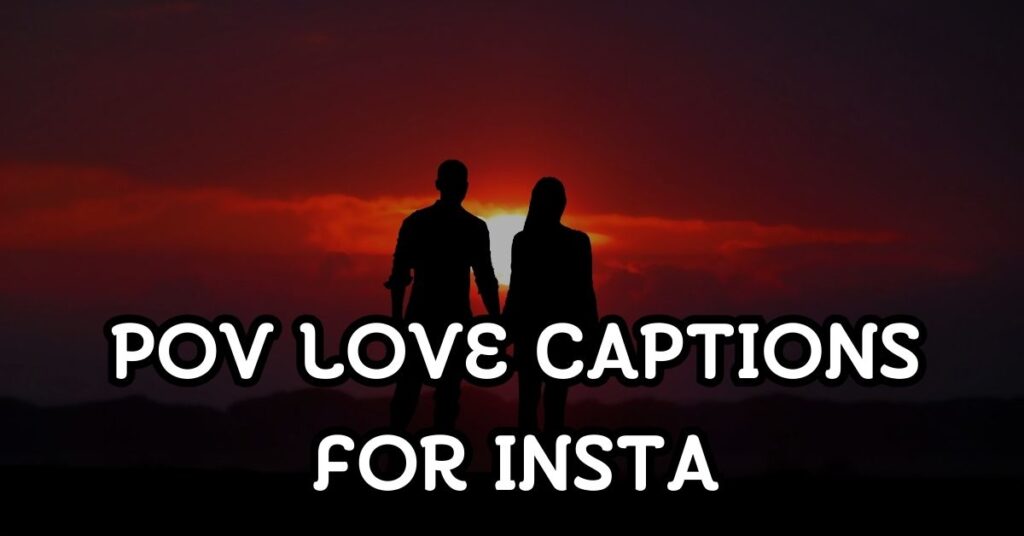 POV Love Captions For Instagram
