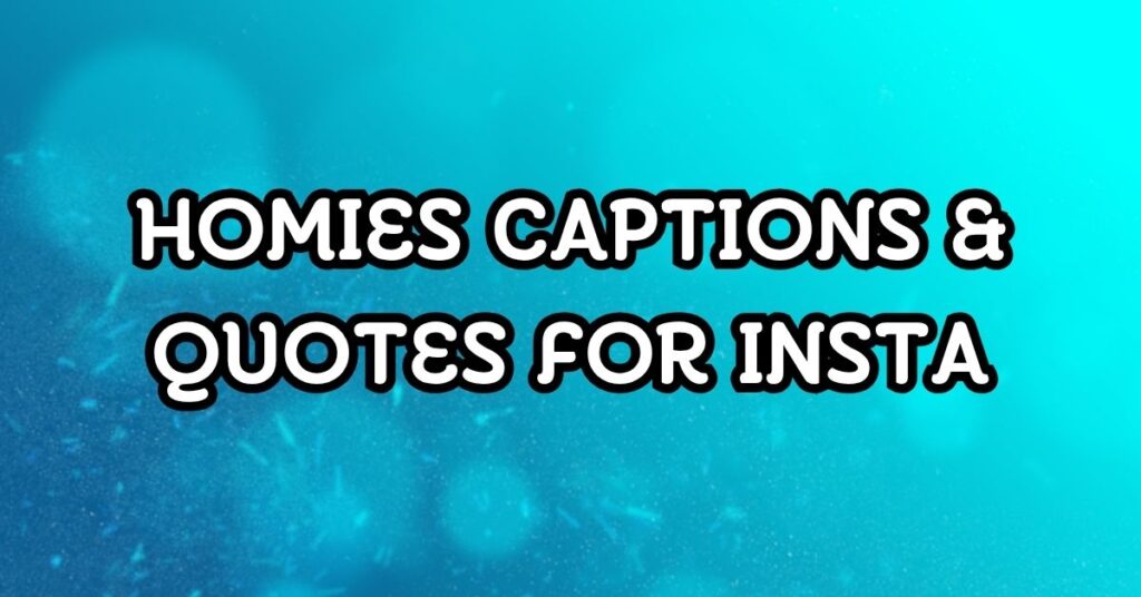 Homies Captions