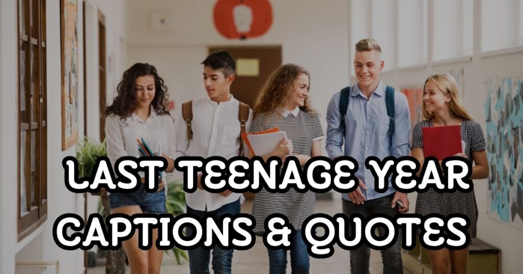 Last Teenage Year Captions