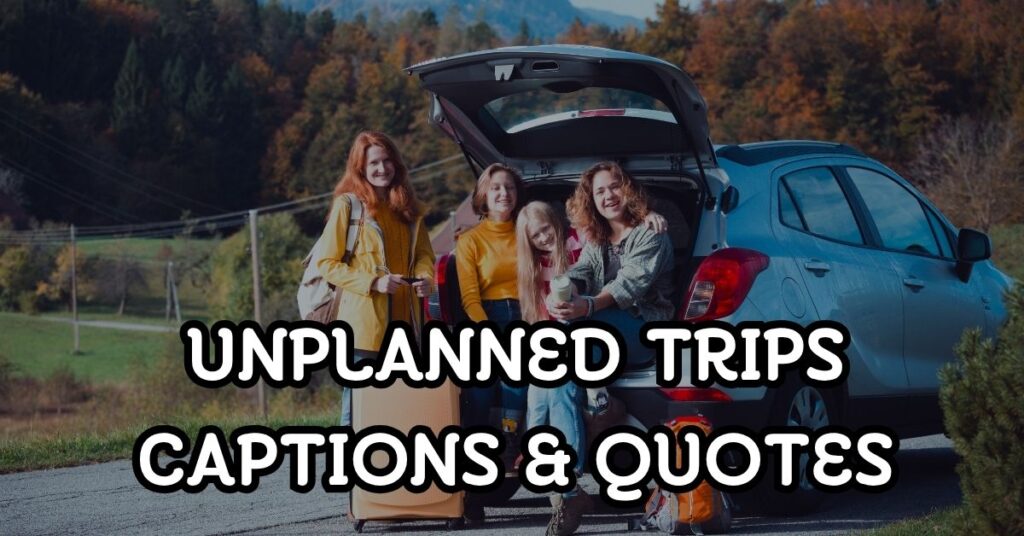 unplanned trip captions and quotes