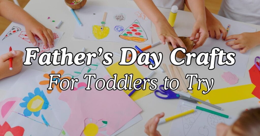 Father’s Day Crafts For Toddlers to Try