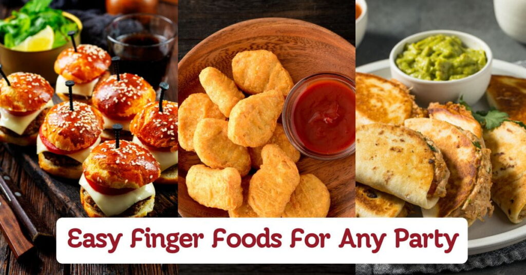 Easy Finger Foods For Any Party Crowd