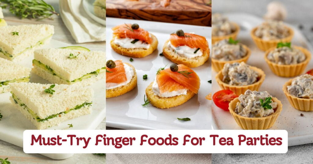 Must-Try Finger Foods For Tea Parties
